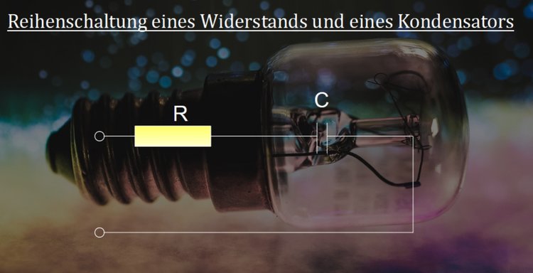 Reihenschaltung eines Widerstandes und eines Kondensators